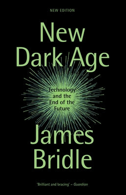 New Dark Age: Technology and the End of the Future Paperback Verso