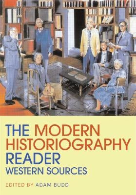 The Modern Historiography Reader: Western Sources Paperback Routledge