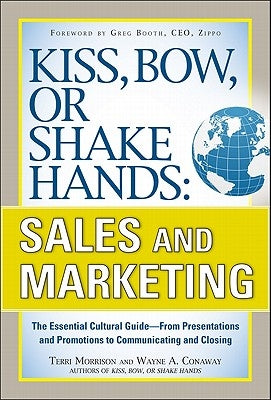 Kiss, Bow, or Shake Hands, Sales and Marketing: The Essential Cultural Guide--From Presentations and Promotions to Communicating and Closing Paperback McGraw-Hill Companies