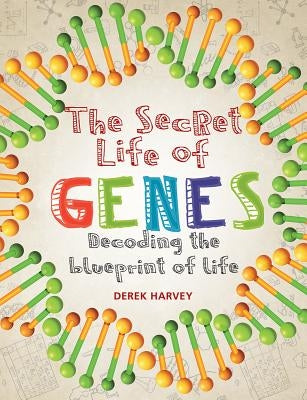 The Secret Life of Genes: Decoding the Blueprint of Life Paperback Firefly Books