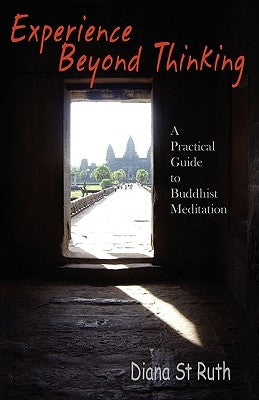 Experience Beyond Thinking: A Practical Guide to Buddhist Meditation Paperback Buddhist Pub Group