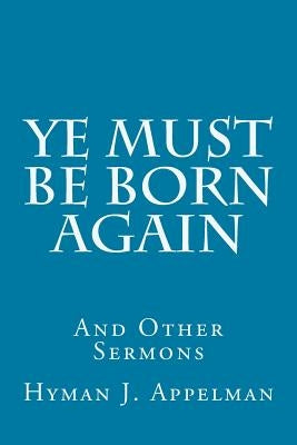 Ye Must Be Born Again: And Other Sermons Paperback Createspace Independent Publishing Platform