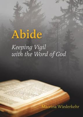 Abide: Keeping Vigil with the Word of God Paperback Liturgical Press