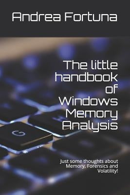 The little handbook of Windows Memory Analysis: Just some thoughts about memory, Forensics and Volatility! Paperback Independently Published