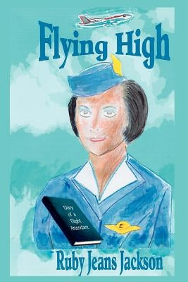 Flying High: Diary of a Flight Attendant Paperback Authorhouse