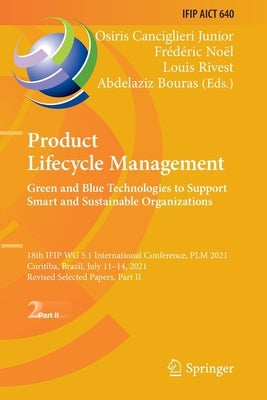 Product Lifecycle Management. Green and Blue Technologies to Support Smart and Sustainable Organizations: 18th Ifip Wg 5.1 International Conference, P Paperback Springer