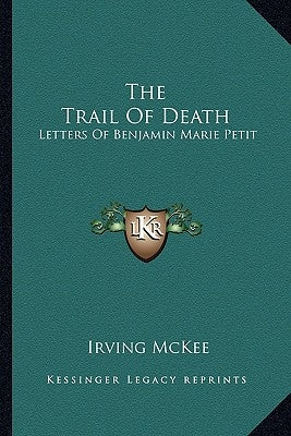 The Trail Of Death: Letters Of Benjamin Marie Petit Paperback Kessinger Publishing