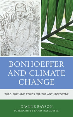 Bonhoeffer and Climate Change: Theology and Ethics for the Anthropocene Paperback Fortress Academic
