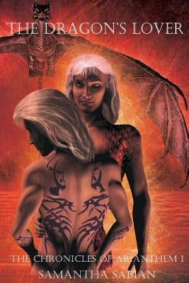 The Dragon's Lover: The Chronicles of Arianthem Paperback Arianthem Press
