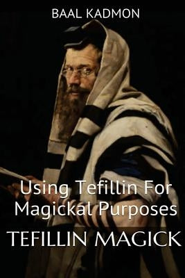 Tefillin Magick: Using Tefillin For Magickal Purposes Paperback Createspace Independent Publishing Platform