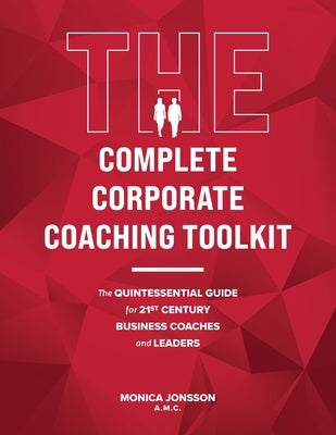 The Complete Corporate Coaching Toolkit: The Quintessential Guide for 21st Century Business Coaches and Leaders Paperback Gooddynamix Limited
