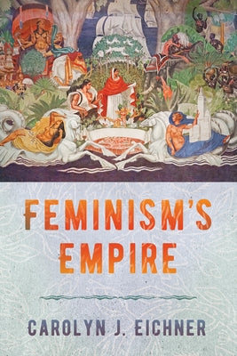 Feminism's Empire Paperback Cornell University Press