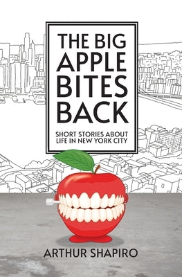 The Big Apple Bites Back: Short Stories About Life In New York City Paperback Am Shapiro & Associates LLC