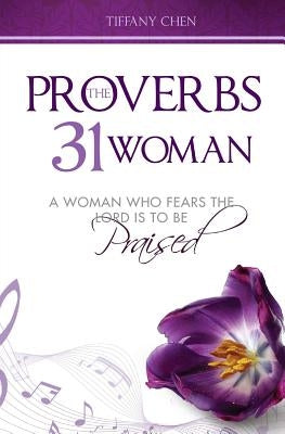 The Proverbs 31 Woman: A Woman Who Fears the Lord is to be Praised Paperback Createspace Independent Publishing Platform