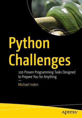 Python Challenges: 100 Proven Programming Tasks Designed to Prepare You for Anything Paperback Apress