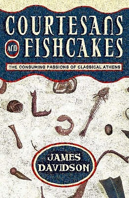 Courtesans and Fishcakes: The Consuming Passions of Classical Athens Paperback Fontana Press