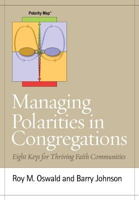 Managing Polarities in Congregations: Eight Keys for Thriving Faith Communities Paperback Rowman & Littlefield Publishers