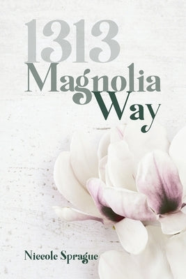 1313 Magnolia Way by Sprague, Niccole