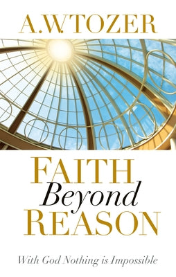 Faith Beyond Reason: With God Nothing Is Impossible Paperback Wingspread Publisher