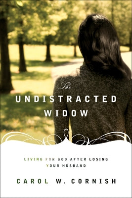 The Undistracted Widow: Living for God After Losing Your Husband Paperback Crossway