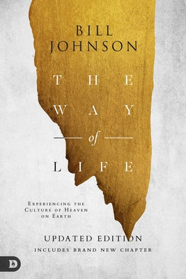 The Way of Life: Experiencing the Culture of Heaven on Earth Paperback Destiny Image Incorporated