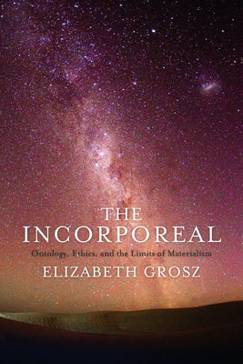 The Incorporeal: Ontology, Ethics, and the Limits of Materialism Paperback Columbia University Press