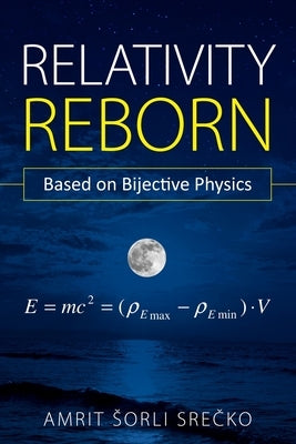 Relativity Reborn: Based on Bijective Physics Paperback Independently Published