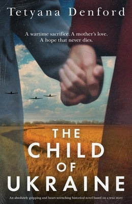 The Child of Ukraine: An absolutely gripping and heart-wrenching historical novel based on a true story Paperback Bookouture