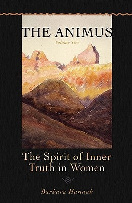 The Animus: The Spirit of the Inner Truth in Women, Volume 2 Paperback Chiron Publications