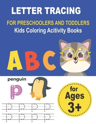 LETTER TRACING FOR PRESCHOOLERS AND TODDLERS Kids Coloring Acitivity Books: Handwriting Workbook for kids, Homeschool Preschool Learning Activities, A Paperback Independently Published