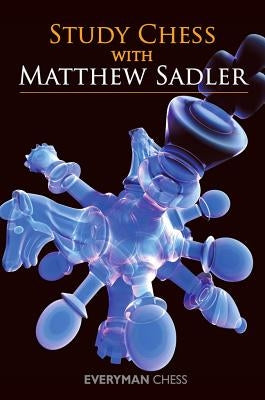 Study Chess with Matthew Sadler Paperback Everyman Chess