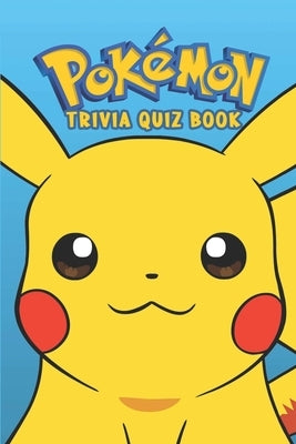 Pokémon: Trivia Quiz Book Paperback Independently Published