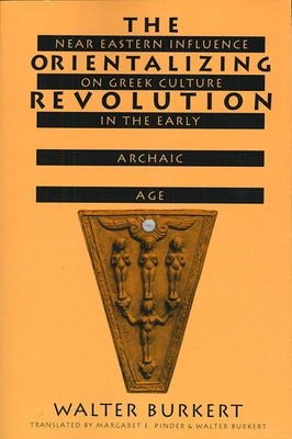 The Orientalizing Revolution: Near Eastern Influence on Greek Culture in the Early Archaic Age Paperback Harvard University Press