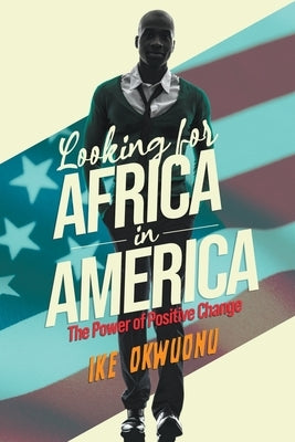 Looking for Africa in America: The Power of Positive Change Paperback Litprime Solutions