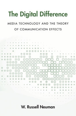 The Digital Difference: Media Technology and the Theory of Communication Effects Paperback Harvard University Press