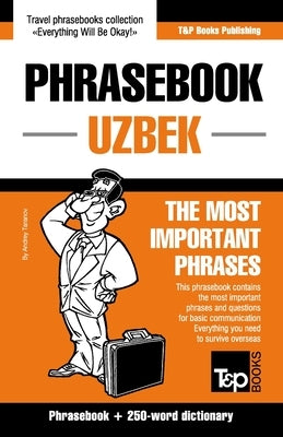 Phrasebook - Uzbek - The most important phrases: Phrasebook and 250-word dictionary Paperback T&p Books