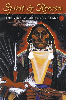 Spirit and Reason: The Vine Deloria, Jr. Reader Paperback Fulcrum Publishing