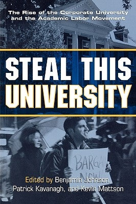 Steal This University: The Rise of the Corporate University and the Academic Labor Movement Paperback Routledge