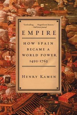 Empire: How Spain Became a World Power, 1492-1763 Paperback Harper Perennial