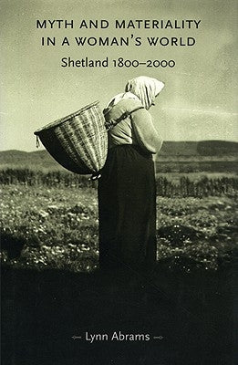 Myth and Materiality in a Woman's World: Shetland 1800-2000 Paperback Manchester University Press
