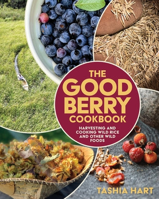 Paperback of The Good Berry Cookbook by Minnesota Historical Society Press featuring wild rice and wild foods, with colorful ingredients on the cover.