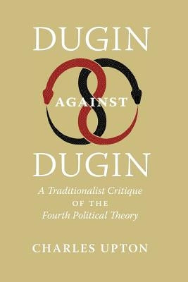 Dugin Against Dugin: A Traditionalist Critique of the Fourth Political Theory Paperback Reviviscimus