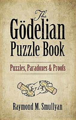 The Gödelian Puzzle Book: Puzzles, Paradoxes and Proofs Paperback Dover Publications