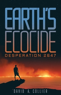 Earth's Ecocide: Desperation 2647 Paperback Atmosphere Press
