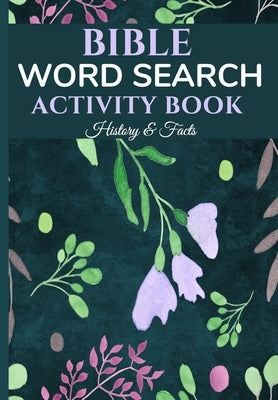 Bible Word Search Activity Book - History & Facts: Bible Puzzles, Quotes, Brain Games, Bible Facts And Quizzes Paperback Independently Published