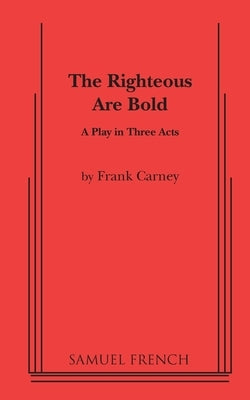 The Righteous Are Bold Paperback Samuel French, Inc.