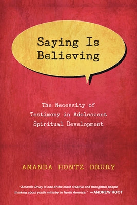 Saying Is Believing: The Necessity of Testimony in Adolescent Spiritual Development Paperback IVP Academic
