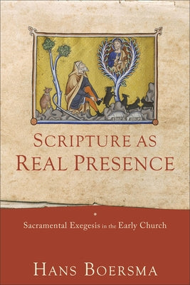 Scripture as Real Presence: Sacramental Exegesis in the Early Church Paperback Baker Academic