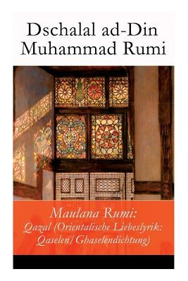 Maulana Rumi: Qazal (Orientalische Liebeslyrik: Qaselen/Ghaselendichtung) Paperback E-Artnow