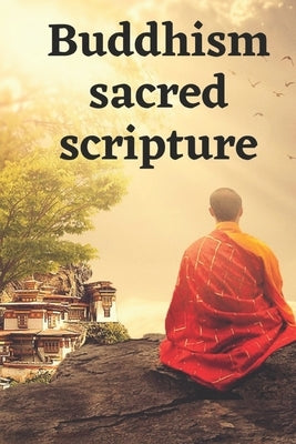 Buddhism sacred scripture: A Dossier Of The Most Beautiful Sayings And Quotes Paperback Independently Published